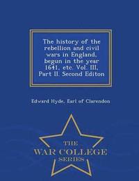 bokomslag history of the rebellion and civil wars in England, begun in the year 1641, etc. Vol. III, Part II. Second Editon - War College Series