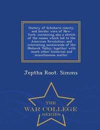 bokomslag History of Schoharie county, and border wars of New-York; containing also a sketch of the causes which led to the American Revolution; and interesting memoranda of the Mohawk Valley; together with ...
