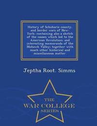 bokomslag History of Schoharie county, and border wars of New-York; containing also a sketch of the causes which led to the American Revolution; and interesting memoranda of the Mohawk Valley; together with