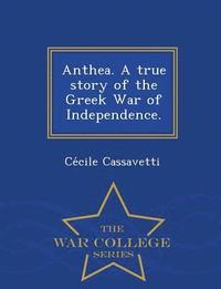 bokomslag Anthea. a True Story of the Greek War of Independence. - War College Series