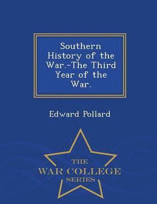 bokomslag Southern History of the War.-The Third Year of the War. - War College Series