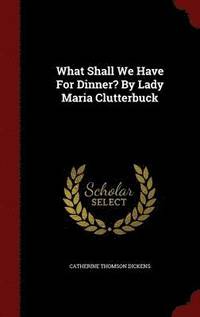 bokomslag What Shall We Have For Dinner? By Lady Maria Clutterbuck