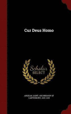 Saint Archbishop of Canterbury Anselm - Cur Deus Homo, Inbunden