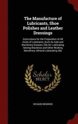 The Manufacture of Lubricants, Shoe Polishes and Leather Dressings 1