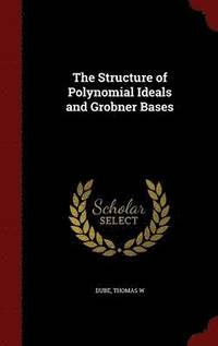 bokomslag The Structure of Polynomial Ideals and Grobner Bases