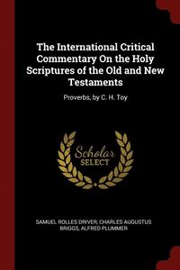 bokomslag The International Critical Commentary On The Holy Scriptures Of The Old And New Testaments: Proverbs, By C. H. Toy