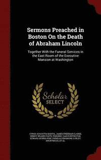 bokomslag Sermons Preached in Boston On the Death of Abraham Lincoln