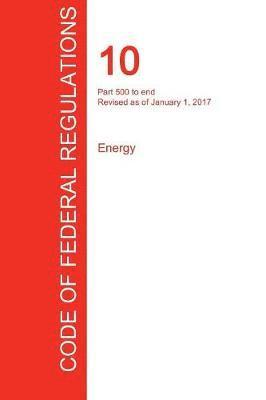 bokomslag CFR 10, Part 500 to end, Energy, January 01, 2017 (Volume 4 of 4)