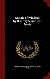 bokomslag Annals of Windsor, by R.R. Tighe and J.E. Davis