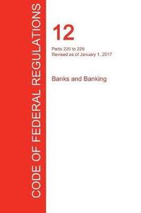 bokomslag CFR 12, Parts 220 to 229, Banks and Banking, January 01, 2017 (Volume 3 of 10)