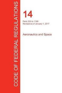 bokomslag CFR 14, Parts 200 to 1199, Aeronautics and Space, January 01, 2017 (Volume 4 of 5)