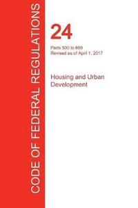 bokomslag CFR 24, Parts 500 to 699, Housing and Urban Development, April 01, 2017 (Volume 3 of 5)