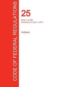 bokomslag CFR 25, Parts 1 to 299, Indians, April 01, 2017 (Volume 1 of 2)