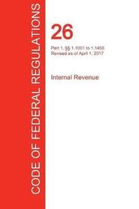 bokomslag CFR 26, Part 1, §§ 1.1001 to 1.1400, Internal Revenue, April 01, 2017 (Volume 13 of 22)