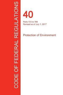 CFR 40, Parts 723 to 789, Protection of Environment, July 01, 2017 (Volume 34 of 37) 1