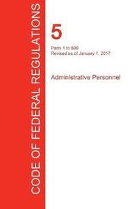 bokomslag CFR 5, Parts 1 to 699, Administrative Personnel, January 01, 2017 (Volume 1 of 3)