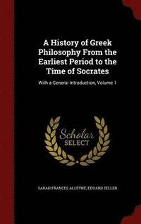 bokomslag A History of Greek Philosophy From the Earliest Period to the Time of Socrates