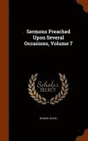 bokomslag Sermons Preached Upon Several Occasions, Volume 7