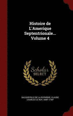 Histoire de L'Amerique Septentrionale... Volume 4 1