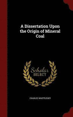 Charles Whittlesey - Dissertation Upon the Origin of Mineral Coal, Inbunden