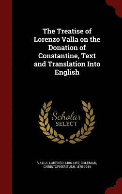Lorenzo Valla, Christopher Bush Coleman - Treatise of Lorenzo Valla on the Donation of Constantine, Text and Translation Into English, Inbunden