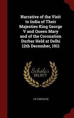 bokomslag Narrative of the Visit to India of Their Majesties King George V and Queen Mary and of the Coronation Durbar Held at Delhi 12th December, 1911