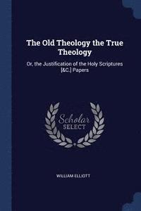 bokomslag The Old Theology the True Theology