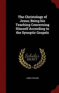 bokomslag The Christology of Jesus; Being his Teaching Concerning Himself According to the Synoptic Gospels