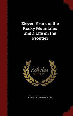 bokomslag Eleven Years in the Rocky Mountains and a Life on the Frontier