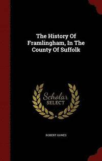 bokomslag The History Of Framlingham, In The County Of Suffolk