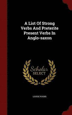 A List Of Strong Verbs And Preterite Present Verbs In Anglo-saxon 1