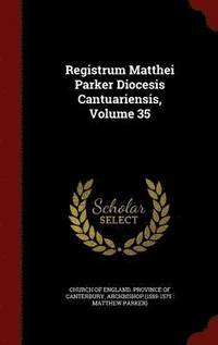 bokomslag Registrum Matthei Parker Diocesis Cantuariensis, Volume 35