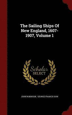 bokomslag The Sailing Ships Of New England, 1607-1907, Volume 1