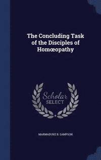 bokomslag The Concluding Task of the Disciples of Homoeopathy