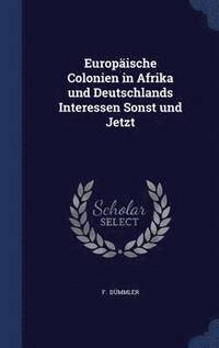 bokomslag Europische Colonien in Afrika und Deutschlands Interessen Sonst und Jetzt