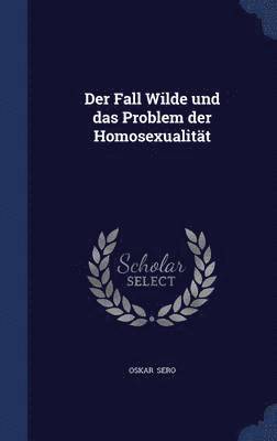 Oskar Sero - Der Fall Wilde und das Problem der Homosexualität, Inbunden