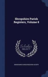 bokomslag Shropshire Parish Registers, Volume 8