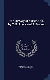 bokomslag The History of a Crime, Tr. by T.H. Joyce and A. Locker