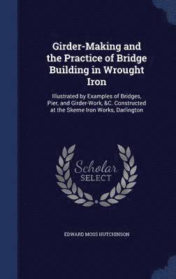 bokomslag Girder-Making and the Practice of Bridge Building in Wrought Iron