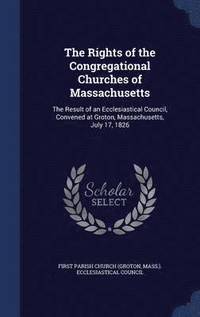 bokomslag The Rights of the Congregational Churches of Massachusetts