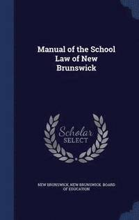 bokomslag Manual of the School Law of New Brunswick