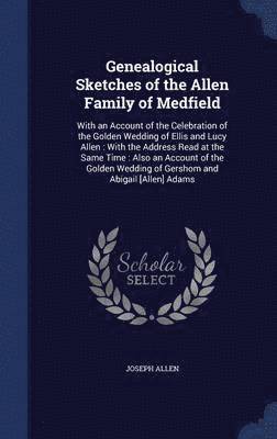 Genealogical Sketches of the Allen Family of Medfield 1