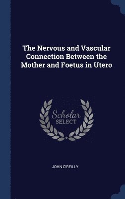 The Nervous and Vascular Connection Between the Mother and Foetus in Utero 1