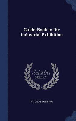 bokomslag Guide-Book to the Industrial Exhibition