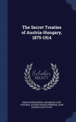 The Secret Treaties of Austria-Hungary, 1879-1914 1