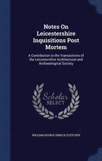 bokomslag Notes On Leicestershire Inquisitions Post Mortem