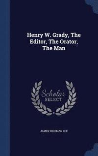 bokomslag Henry W. Grady, The Editor, The Orator, The Man