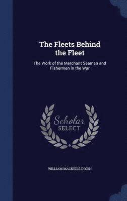 William Macneile Dixon - Fleets Behind the Fleet, Inbunden