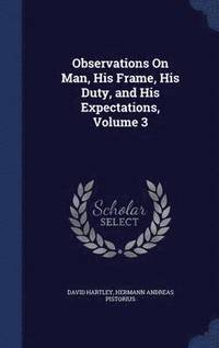 bokomslag Observations On Man, His Frame, His Duty, and His Expectations, Volume 3