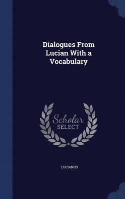 Dialogues From Lucian With a Vocabulary 1